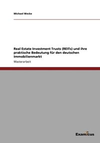 bokomslag Real Estate Investment Trusts (REITs) und ihre praktische Bedeutung fur den deutschen Immobilienmarkt