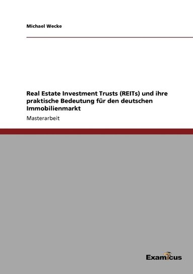 bokomslag Real Estate Investment Trusts (REITs) und ihre praktische Bedeutung für den deutschen Immobilienmarkt
