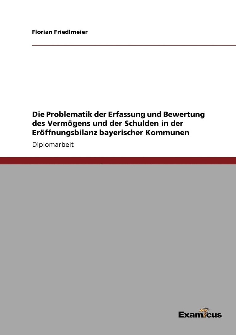 Die Problematik der Erfassung und Bewertung des Vermgens und der Schulden in der Erffnungsbilanz bayerischer Kommunen 1