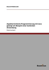 bokomslag Aspektorientierte Programmierung mit Java gezeigt am Beispiel einer konkreten Anwendung