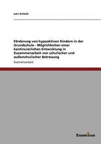 bokomslag Frderung von hypoaktiven Kindern in der Grundschule - Mglichkeiten einer kontinuierlichen Entwicklung in Zusammenarbeit von schulischer und auerschulischer Betreuung