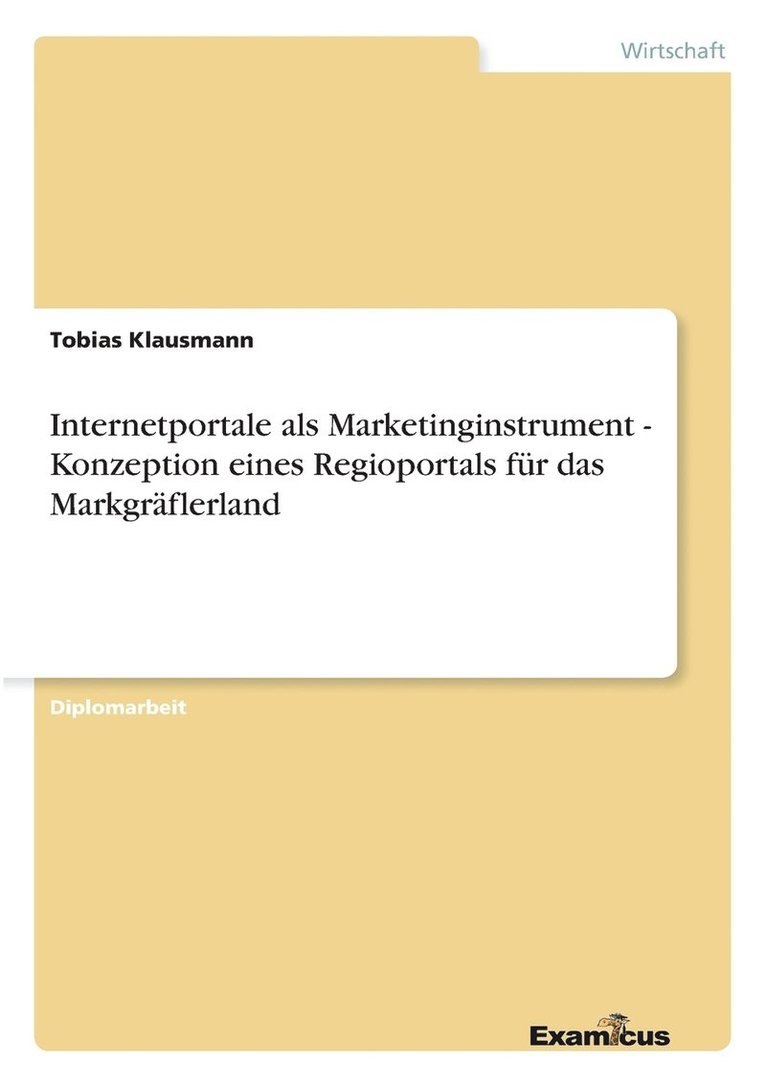 Internetportale als Marketinginstrument - Konzeption eines Regioportals fur das Markgraflerland 1