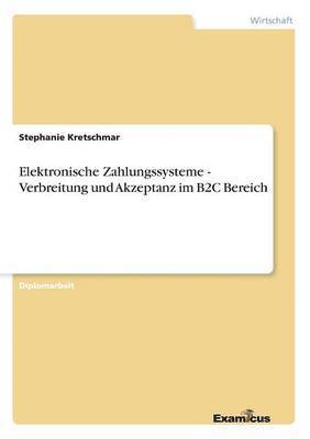 bokomslag Elektronische Zahlungssysteme - Verbreitung und Akzeptanz im B2C Bereich