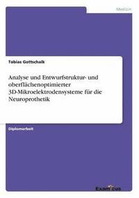 bokomslag Analyse und Entwurfstruktur- und oberflächenoptimierter 3D-Mikroelektrodensysteme für die Neuroprothetik