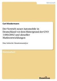 bokomslag Der Vertrieb neuer Automobile in Deutschland vor dem Hintergrund der GVO 1400/2002 und aktueller Marktentwicklungen