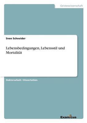 Sven Schneider - Lebensbedingungen, Lebensstil und Mortalität, Häftad