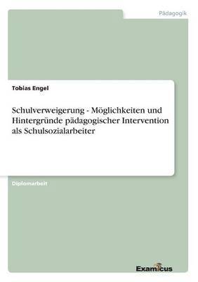 bokomslag Schulverweigerung - Mglichkeiten und Hintergrnde pdagogischer Intervention als Schulsozialarbeiter