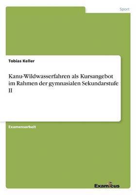 Kanu-Wildwasserfahren als Kursangebot im Rahmen der gymnasialen Sekundarstufe II 1