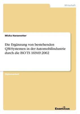 bokomslag Die Erganzung von bestehenden QM-Systemen in der Automobilindustrie durch die ISO TS 16949