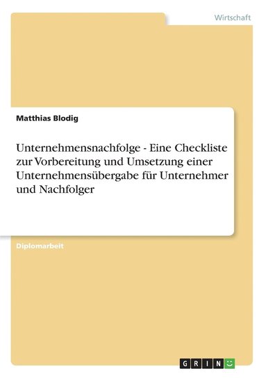 bokomslag Unternehmensnachfolge - Eine Checkliste zur Vorbereitung und Umsetzung einer Unternehmensubergabe fur Unternehmer und Nachfolger