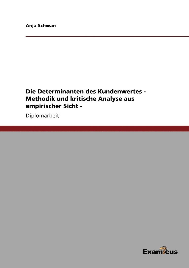 Die Determinanten des Kundenwertes - Methodik und kritische Analyse aus empirischer Sicht - 1