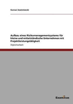 Aufbau eines Risikomanagementsystems fr kleine und mittelstndische Unternehmen mit Projektleistungsttigkeit 1