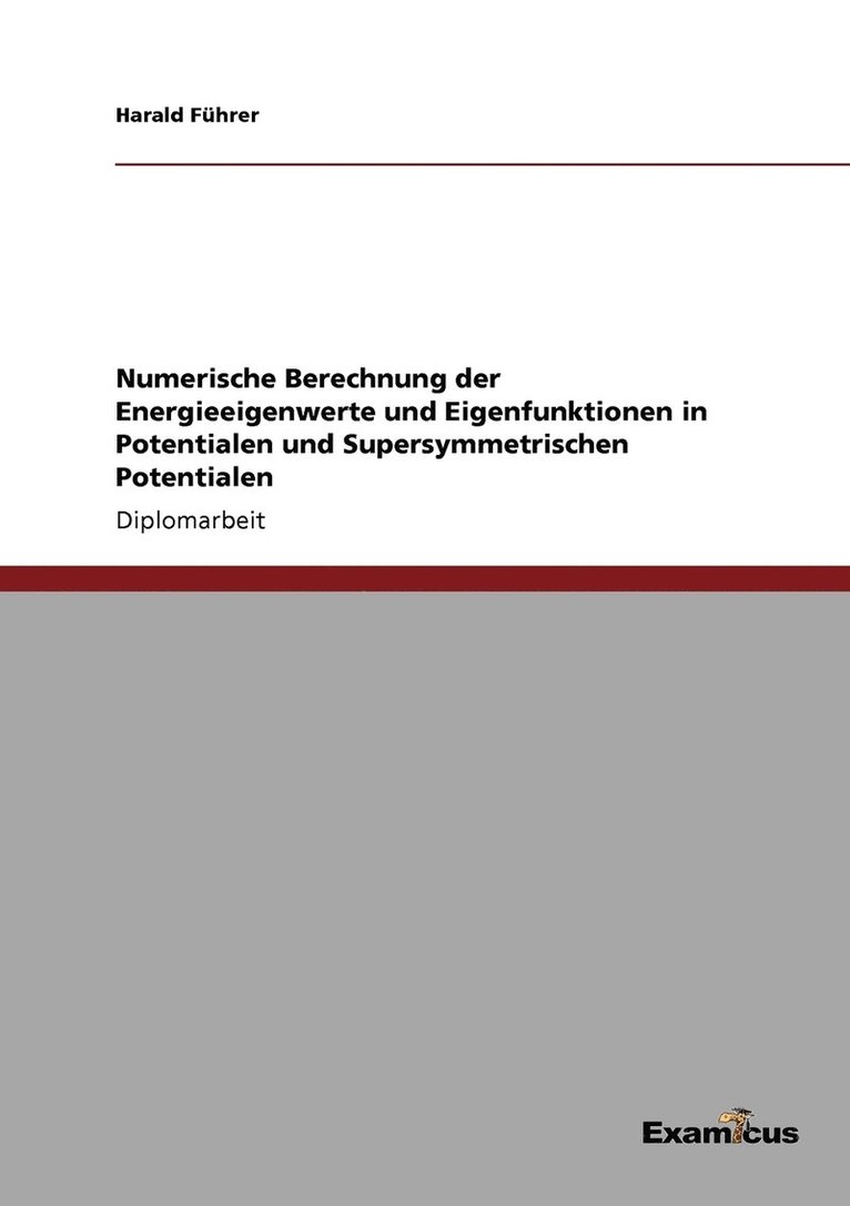 Harald Führer - Numerische Berechnung der Energieeigenwerte und Eigenfunktionen in Potentialen und Supersymmetrischen Potentialen, Häftad