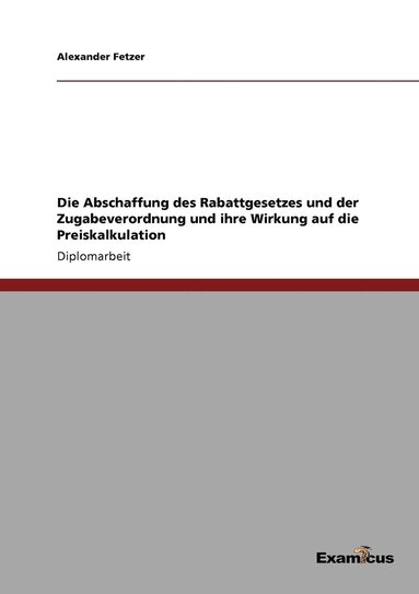 bokomslag Die Abschaffung des Rabattgesetzes und der Zugabeverordnung und ihre Wirkung auf die Preiskalkulation