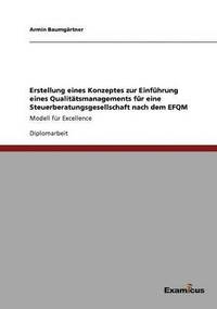 bokomslag Erstellung eines Konzeptes zur Einfuhrung eines Qualitatsmanagements fur eine Steuerberatungsgesellschaft nach dem EFQM