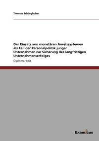 bokomslag Der Einsatz von monetaren Anreizsystemen als Teil der Personalpolitik junger Unternehmen zur Sicherung des langfristigen Unternehmenserfolges