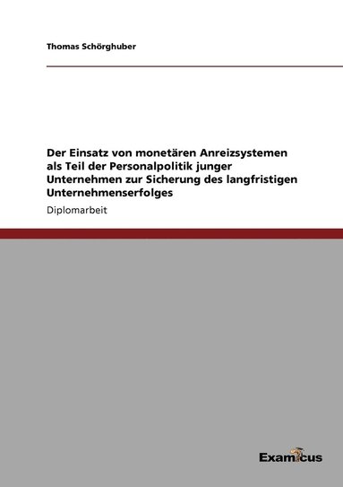 bokomslag Der Einsatz von monetren Anreizsystemen als Teil der Personalpolitik junger Unternehmen zur Sicherung des langfristigen Unternehmenserfolges