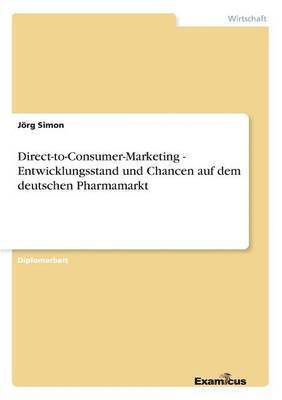 bokomslag Direct-to-Consumer-Marketing - Entwicklungsstand und Chancen auf dem deutschen Pharmamarkt