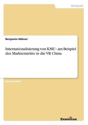 Benjamin Höhner - Internationalisierung von KMU - am Beispiel des Markteintritts in die VR China, Häftad