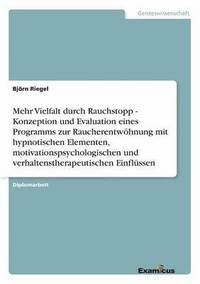 bokomslag Mehr Vielfalt durch Rauchstopp - Konzeption und Evaluation eines Programms zur Raucherentwhnung mit hypnotischen Elementen, motivationspsychologischen und verhaltenstherapeutischen Einflssen