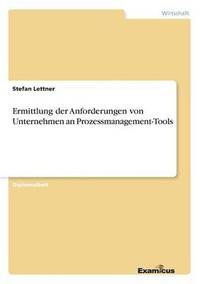 bokomslag Ermittlung der Anforderungen von Unternehmen an Prozessmanagement-Tools