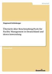 bokomslag UEbersicht uber Benchmarking-Pools fur Facility Management in Deutschland und deren Anwendung