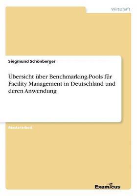 UEbersicht uber Benchmarking-Pools fur Facility Management in Deutschland und deren Anwendung 1