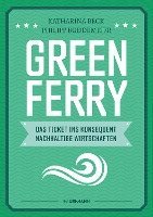 bokomslag Green Ferry - Das Ticket ins konsequent nachhaltige Wirtschaften