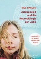 Rick Hanson - Achtsamkeit und die Neurobiologie der Liebe, Inbunden