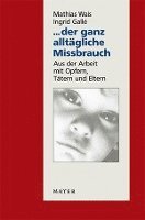 Mathias Wais, Ingrid Gallé - ... der ganz alltägliche Missbrauch, Häftad