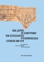 bokomslag Karl Jaspers im Schnittpunkt von Zeitgeschichte, Psychopathologie, Literatur und Film