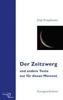 bokomslag Der Zeitzwerg und andere Texte nur für diesen Moment