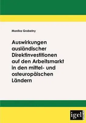 Monika Grobelny - Auswirkungen ausländischer Direktinvestitionen auf den Arbeitsmarkt in den mittel- und osteuropäischen Ländern, Häftad. Tillgänglighet: Lägg i varukorg