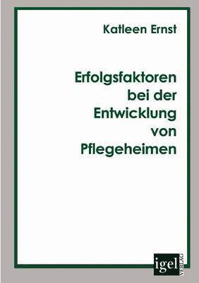 Katleen Ernst - Erfolgsfaktoren bei der Entwicklung von Pflegeheimen, Häftad. Tillgänglighet: Lägg i varukorg