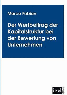 Der Wertbeitrag der Kapitalstruktur bei der Bewertung von Unternehmen 1