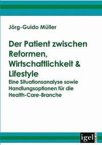 bokomslag Der Patient zwischen Reformen, Wirtschaftlichkeit & Lifestyle