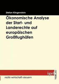 bokomslag konomische Analyse der Start- und Landerechte auf europischen Groflughfen