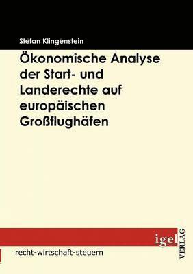 bokomslag konomische Analyse der Start- und Landerechte auf europischen Groflughfen