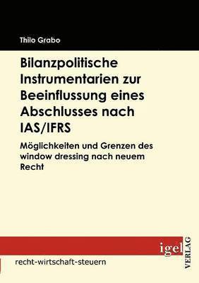 bokomslag Bilanzpolitische Instrumentarien zur Beeinflussung eines Abschlusses nach IAS/IFRS