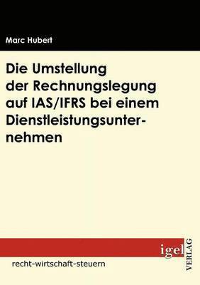 bokomslag Die Umstellung der Rechnungslegung auf IAS/IFRS bei einem Dienstleistungsunternehmen