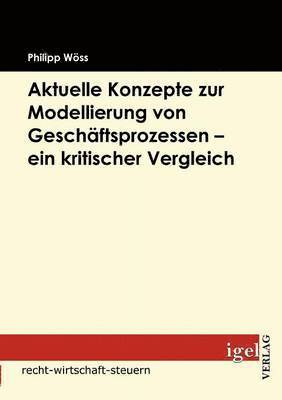 bokomslag Aktuelle Konzepte zur Modellierung von Geschftsprozessen - ein kritischer Vergleich