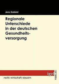 bokomslag Regionale Unterschiede in der deutschen Gesundheitsversorgung