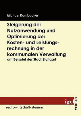 bokomslag Steigerung der Nutzanwendung und Optimierung der Kosten- und Leistungsrechnung in der kommunalen Verwaltung am Beispiel der Stadt Stuttgart