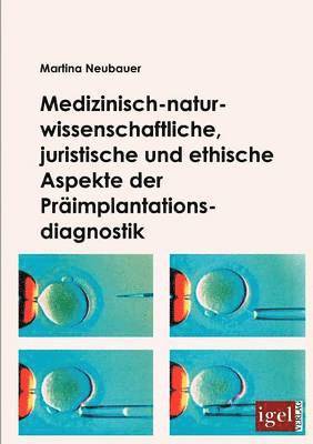 Medizinisch-naturwissenschaftliche, juristische und ethische Aspekte der Primplantationsdiagnostik 1