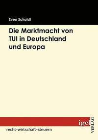 bokomslag Die Marktmacht von TUI in Deutschland und Europa