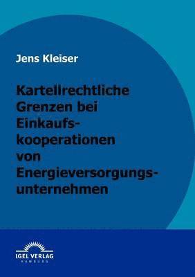 bokomslag Kartellrechtliche Grenzen bei Einkaufskooperationen von Energieversorgungsunternehmen