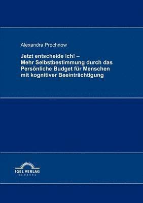 bokomslag Jetzt entscheide ich! - Mehr Selbstbestimmung durch das Persoenliche Budget fur Menschen mit kognitiver Beeintrachtigung