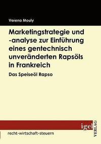 bokomslag Marketingstrategie und -analyse zur Einfhrung eines gentechnisch unvernderten Rapsls in Frankreich