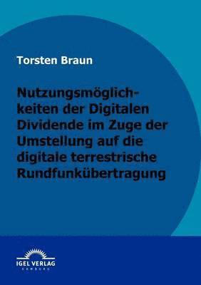 bokomslag Nutzungsmglichkeiten der Digitalen Dividende im Zuge der Umstellung auf die digitale terrestrische Rundfunkbertragung