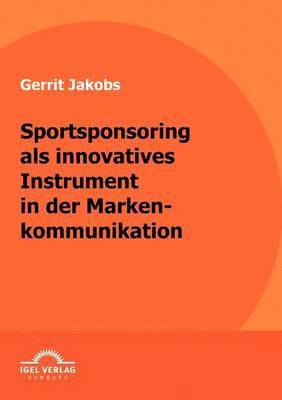 Sportsponsoring als innovatives Instrument in der Markenkommunikation 1